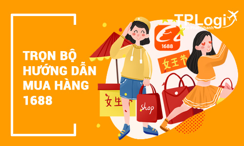 Hướng dẫn đầy đủ cách đặt và nhập hàng 1688 về Việt Nam kinh doanh